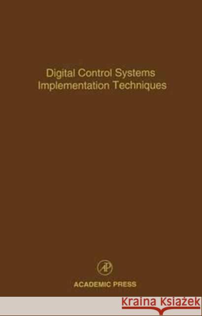 Digital Control Systems Implementation Techniques : Advances in Theory and Applications Leondes, Cornelius T. 9780120127702 Academic Press
