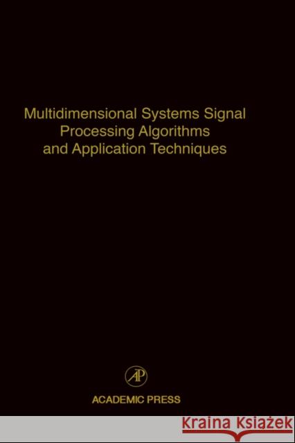 Multidimensional Systems Signal Processing Algorithms and Application Techniques: Advances in Theory and Applications Volume 77 Leondes, Cornelius T. 9780120127771 Academic Press