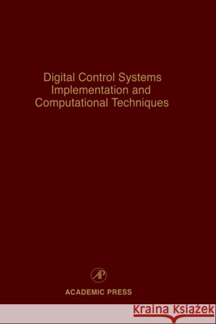 Digital Control Systems Implementation and Computational Techniques: Advances in Theory and Applications Volume 79 Leondes, Cornelius T. 9780120127795 Academic Press