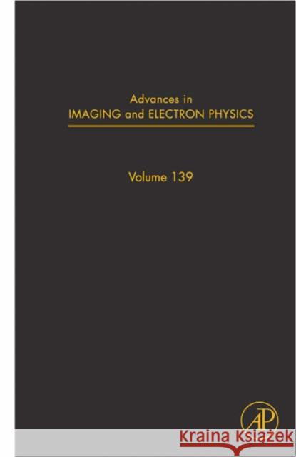 Advances in Imaging and Electron Physics: Volume 139 Hawkes, Peter W. 9780120147816
