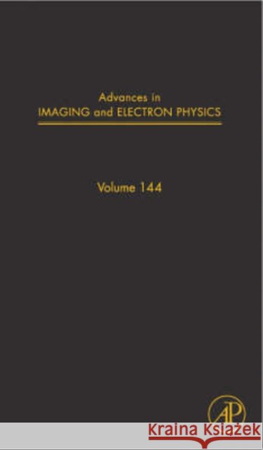 Advances in Imaging and Electron Physics: Volume 144 Hawkes, Peter W. 9780120147861 Academic Press