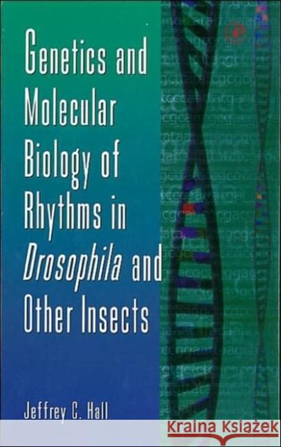 Genetics and Molecular Biology of Rhythms in Drosophila and Other Insects: Volume 48 Hall, Jeffrey C. 9780120176489