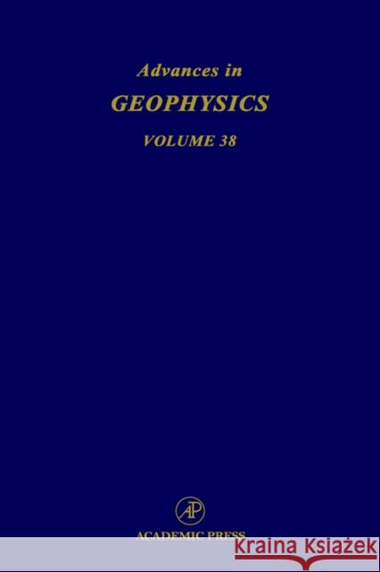 Advances in Geophysics: Volume 38 Dmowska, Renata 9780120188383 Academic Press