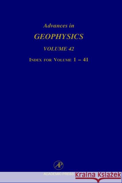 Advances in Geophysics: Index for Volumes 1-41 Volume 42 Dmowska, Renata 9780120188420