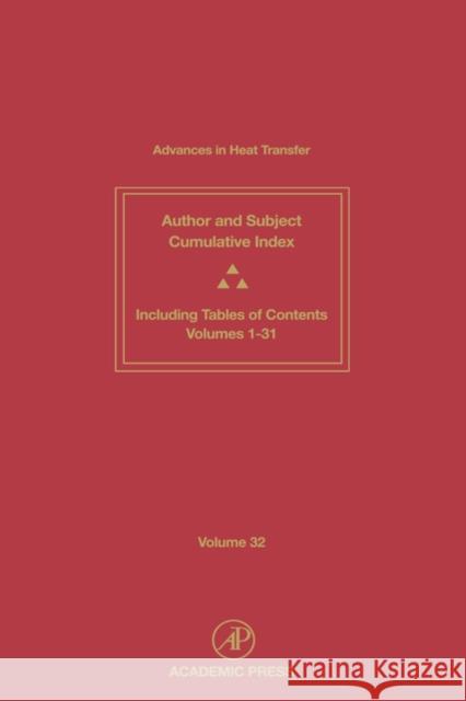 Advances in Heat Transfer: Cumulative Subject and Author Indexes and Tables of Contents for Volumes 1-31 Volume 32 Irvine, Thomas F. 9780120200320 Academic Press