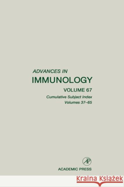 Advances in Immunology: Cumulative Subject Index, Volumes 37-65 Volume 67 Dixon, Frank J. 9780120224678 Academic Press