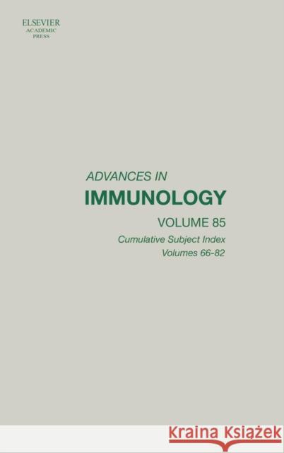 Advances in Immunology: Cumulative Subject Index, Volumes 66-82 Volume 85 Alt, Frederick W. 9780120224852 Academic Press