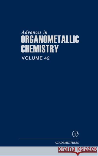 Advances in Organometallic Chemistry: Volume 42 West, Robert 9780120311422 Academic Press