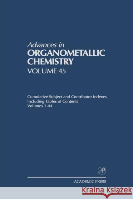 Advances in Organometallic Chemistry: Cumulative Subject and Contributor Indexes Including Tables of Contents, and a Comprehesive Keyword Index Volume West, Robert 9780120311453