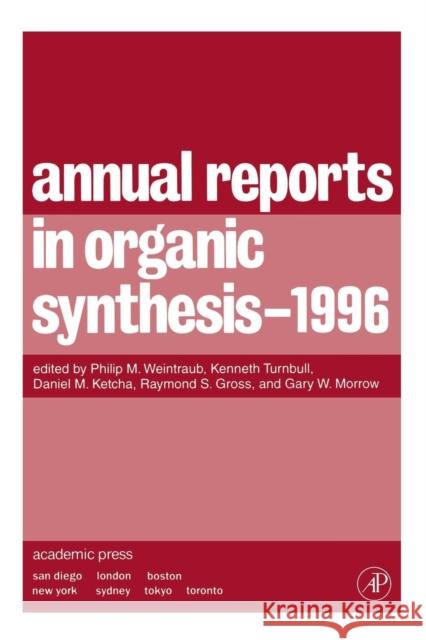Annual Reports in Organic Synthesis 1996 Philip M. Weintraub Kenneth Turnbull Daniel M. Ketcha 9780120408269