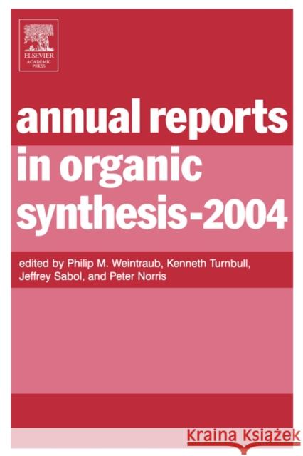 Annual Reports in Organic Synthesis: Volume 2004 Philip M. Weintraub (Hoechst Marion Roussel, Bridgewater, New Jersey, USA), Jeffrey Sabol (Aventis Pharmaceuticals, Brid 9780120408344