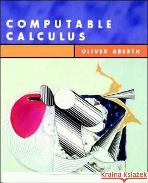 Computable Calculus Oliver Aberth (Texas A & M University, College Station, U.S.A.) 9780120417520 Elsevier Science Publishing Co Inc