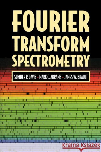 Fourier Transform Spectrometry Sumner P. Davis Mark C. Abrams James W. Brault 9780120425105 Academic Press