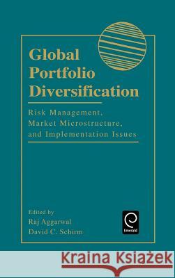 Global Portfolio Diversification: Risk Management, Market Microstructure, and Implementation Issues Aggarwal, Raj 9780120445004 Academic Press