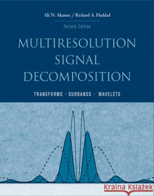 Multiresolution Signal Decomposition: Transforms, Subbands, and Wavelets Akansu, Ali N. 9780120471416 Academic Press