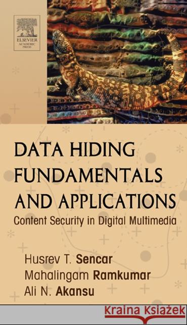Data Hiding Fundamentals and Applications: Content Security in Digital Multimedia Sencar, Husrev T. 9780120471447 Academic Press