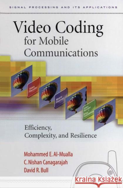 Video Coding for Mobile Communications: Efficiency, Complexity and Resilience Al-Mualla, Mohammed 9780120530793 Academic Press