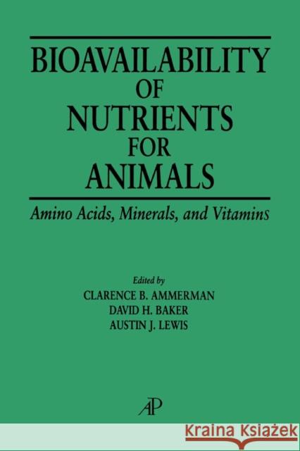 Bioavailability of Nutrients for Animals: Amino Acids, Minerals, Vitamins Ammerman, Clarence B. 9780120562503 Academic Press