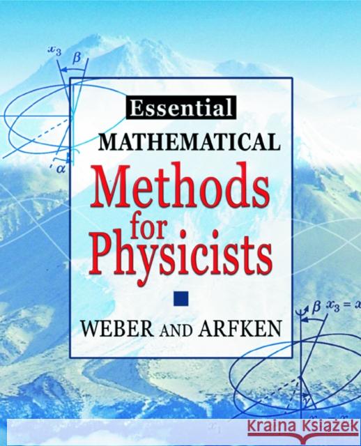 Essential Mathematical Methods for Physicists, Ise Weber, Hans J. 9780120598779