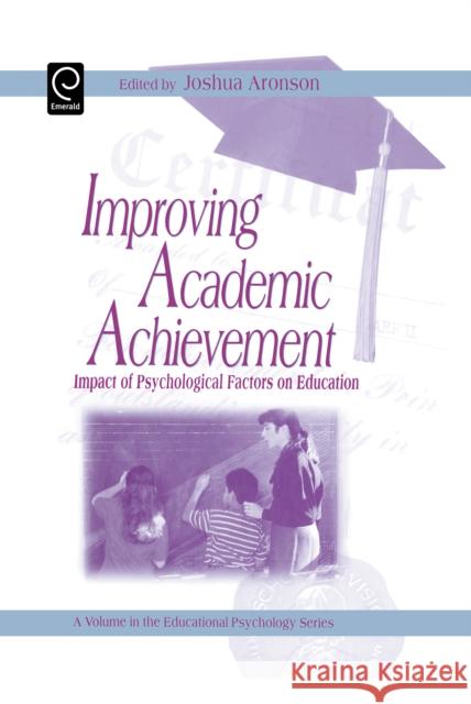 Improving Academic Achievement: Impact of Psychological Factors on Education Joshua Aronson 9780120644551 Emerald Publishing Limited