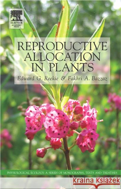 Reproductive Allocation in Plants Edward Reekie Fakhri A. Bazzaz 9780120883868 Academic Press