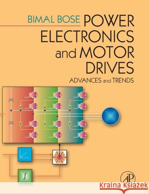 Power Electronics and Motor Drives: Advances and Trends [With CDROM] Bimal K. Bose 9780120884056 Academic Press