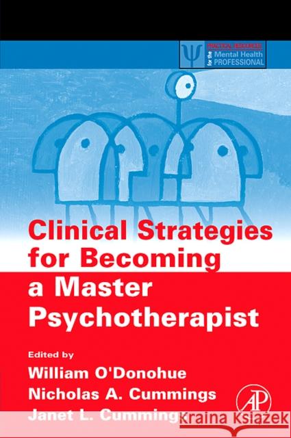 Clinical Strategies for Becoming a Master Psychotherapist William O'Donohue Nicholas A. Cummings Janet L. Cummings 9780120884162 