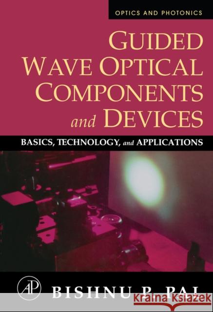 Guided Wave Optical Components and Devices: Basics, Technology, and Applications Pal, Bishnu P. 9780120884810 Academic Press