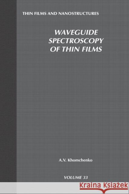 Waveguide Spectroscopy of Thin Films: Volume 33 Khomchenko, Alexander Vasil'evich 9780120885152 Academic Press