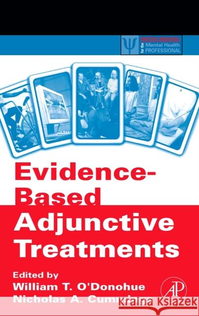 Evidence-Based Adjunctive Treatments William O'Donohue (University of Nevada, Reno, USA), Nicholas A. Cummings (Distinguished Chair in Psychology, University 9780120885206