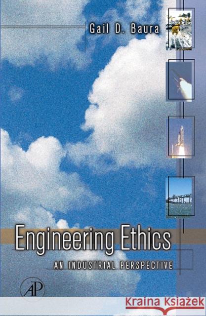 Engineering Ethics: An Industrial Perspective Baura, Gail 9780120885312 Academic Press