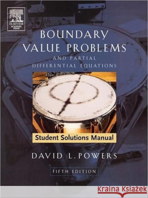 Student Solutions Manual to Boundary Value Problems: And Partial Differential Equations Powers, David L. 9780120885862 Academic Press