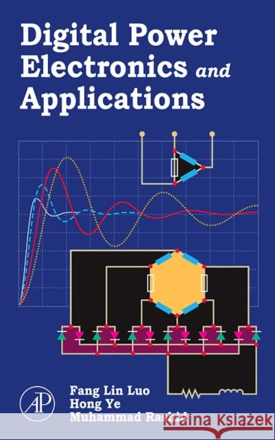 Digital Power Electronics and Applications Fang Lin Luo Hong Ye Muhammad H. Rashid 9780120887576 Academic Press