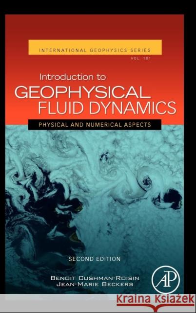 Introduction to Geophysical Fluid Dynamics: Physical and Numerical Aspects Volume 101 Cushman-Roisin, Benoit 9780120887590