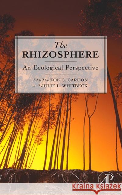 The Rhizosphere: An Ecological Perspective Cardon, Zoe G. 9780120887750 Academic Press