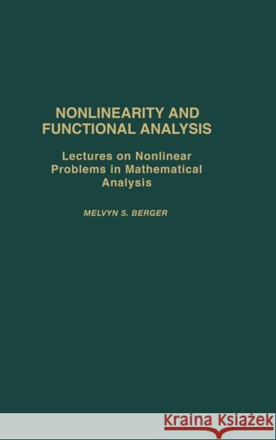 Nonlinearity and Functional Analysis: Lectures on Nonlinear Problems in Mathematical Analysis Berger, Melvyn S. 9780120903504