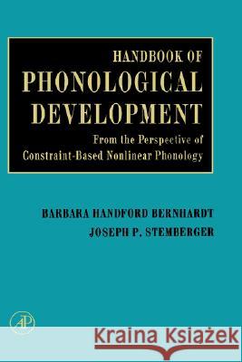 Handbook of Phonological Development: From the Perspective of Constraint-Based Nonlinear Phonology Joseph Stemberger, Barbara Bernhardt 9780120928309
