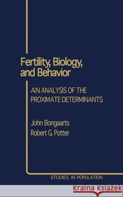 Fertility, Biology, and Behavior : An Analysis of the Proximate Determinants Robert E. Potter John Bongaarts Robert G. Potter 9780121143800 Academic Press