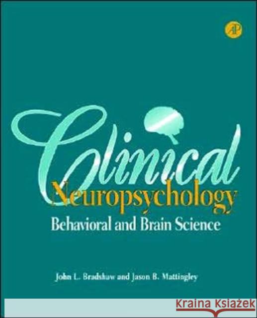 Clinical Neuropsychology: Behavioral and Brain Science John L. Bradshaw (Monash University, Clayton, Victoria, Australia), Jason B. Mattingley (Monash University, Clayton, Vic 9780121245450