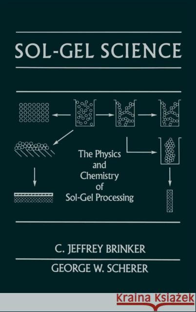 Sol-Gel Science: The Physics and Chemistry of Sol-Gel Processing Brinker, C. Jeffrey 9780121349707 Academic Press