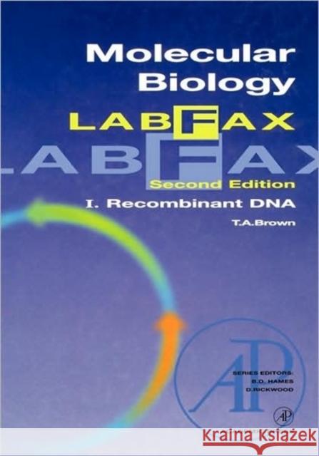 Molecular Biology LabFax : Recombinant DNA T. A. Brown Terry A. Brown David Hames 9780121360559 Academic Press