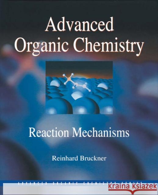 Advanced Organic Chemistry: Reaction Mechanisms Bruckner, Reinhard 9780121381103 Academic Press