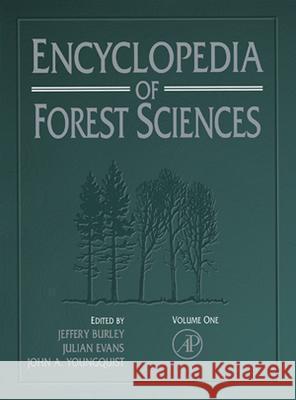 Encyclopedia of Forest Sciences, Four-Volume Set Jeffrey Burley Julian Evans John A. Youngquist 9780121451608 