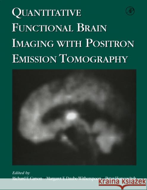 Quantitative Functional Brain Imaging with Positron Emission Tomography Richard E. Carson Margaret Daube-Witherspoon Peter Herscovitch 9780121613402