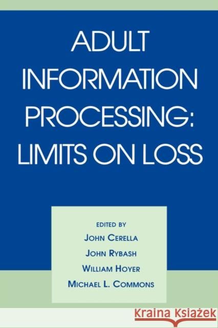 Adult Information Processing : Limits on Loss John Cerella Michael L. Commons John Rybash 9780121651800 Academic Press