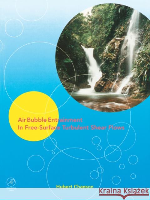 Air Bubble Entrainment in Free-Surface Turbulent Shear Flows Chanson                                  Hubert Chanson H. Chanson 9780121681104 