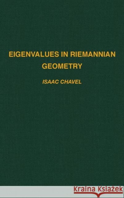 Eigenvalues in Riemannian Geometry: Volume 115 Chavel, Isaac 9780121706401 Academic Press
