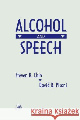 Alcohol and Speech Steven B. Chin David B. Pisoni David B. Pisoni 9780121727758 Academic Press