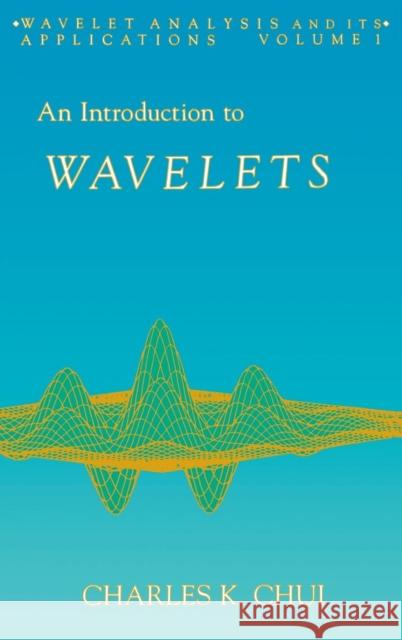 An Introduction to Wavelets Charles Chui C. K. Chui 9780121745844 Academic Press