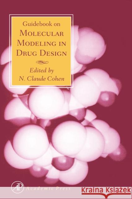 Guidebook on Molecular Modeling in Drug Design Cohen                                    N. Claude Cohen Nicholas Cohen 9780121782450